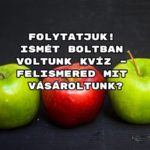 Folytatjuk! Ismét boltban voltunk kvíz – felismered mit vásároltunk?