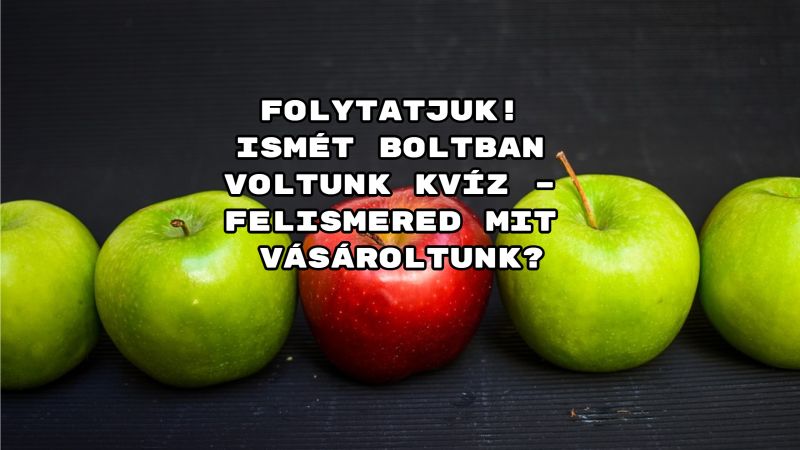 Folytatjuk! Ismét boltban voltunk kvíz – felismered mit vásároltunk?