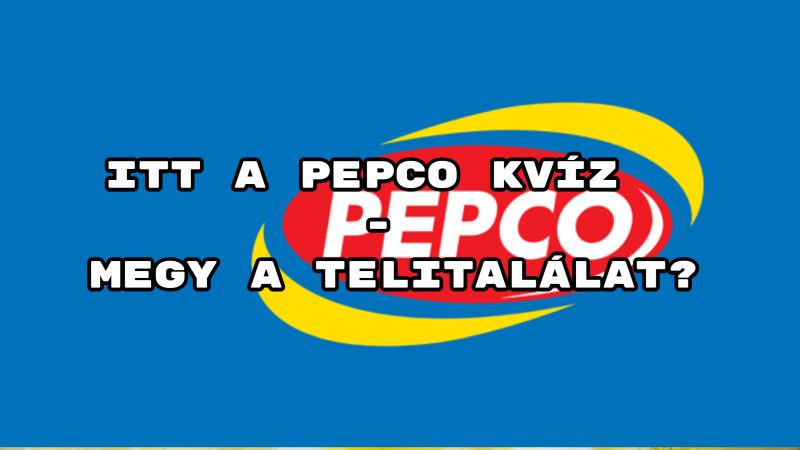 Jöjjön a Pepco kvíz. Nézzük mennyire ismered a népszerű áruházláncot.