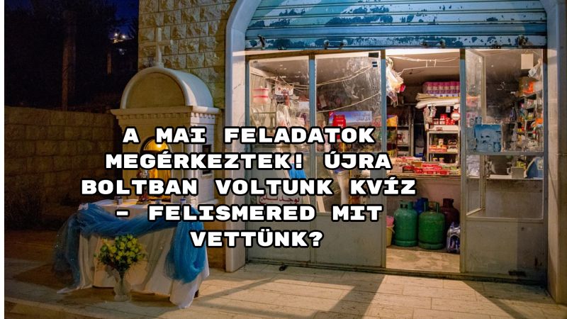 Jöjjön a Boltban jártunk kvíz - felismered mit vettünk?