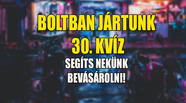 boltban jártunk